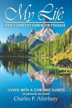 portada My Life Transformed by Parkinson's Disease: Living with a Chronic Illness (a Personal Account) (en Inglés)
