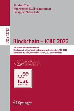 portada Blockchain - Icbc 2022: 5th International Conference, Held as Part of the Services Conference Federation, Scf 2022, Honolulu, Hi, Usa, Decembe (en Inglés)