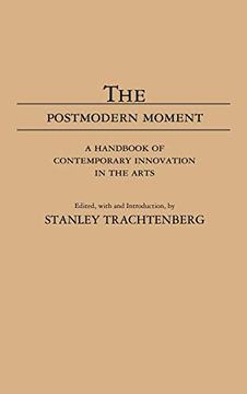 portada The Postmodern Moment: A Handbook of Contemporary Innovation in the Arts (Movements in the Arts) (en Inglés)