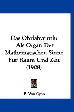 portada Das Ohrlabyrinth: Als Organ Der Mathematischen Sinne Fur Raum Und Zeit (1908) (in German)