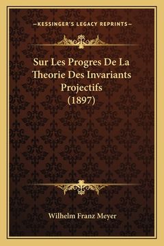 portada Sur Les Progres De La Theorie Des Invariants Projectifs (1897) (en Francés)
