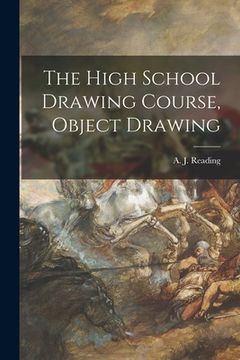 portada The High School Drawing Course, Object Drawing [microform] (en Inglés)