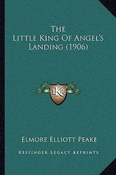 portada the little king of angel's landing (1906) (in English)