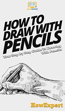 portada How to Draw With Pencils: Your Step by Step Guide to Drawing With Pencils (en Inglés)