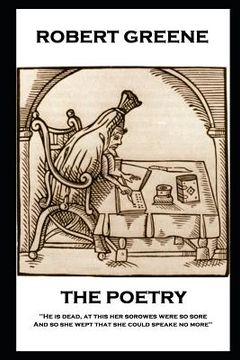 portada The Poetry of Robert Greene: 'He is dead, at this her sorowes were so sore: And so she wept that she could speake no more''