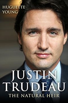 portada Justin Trudeau: The Natural Heir (en Inglés)