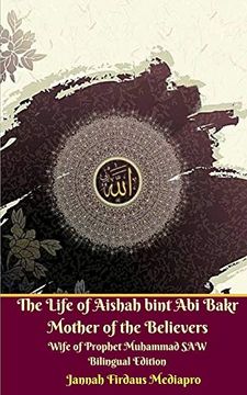 portada The Life of Aishah Bint abi Bakr Mother of the Believers Wife of Prophet Muhammad saw Bilingual Edition Standar Version (en Inglés)