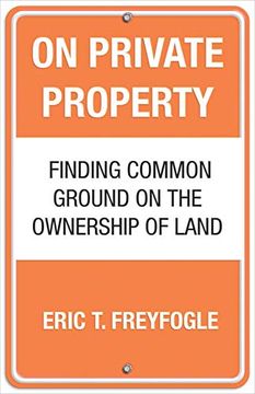 portada On Private Property: Finding Common Ground on the Ownership of Land (in English)
