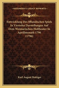 portada Entwicklung Des Ifflandischen Spiels In Vierzehn Darstellungen Auf Dem Weimarischen Hoftheater In Aprillmonath 1796 (1796) (en Alemán)