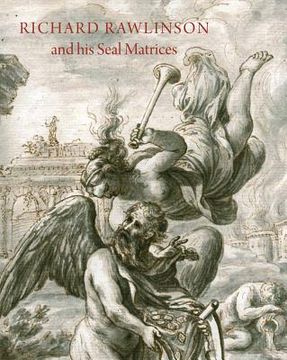 portada Richard Rawlinson & His Seal Matrices: Collecting in the Early Eighteenth Century (en Inglés)