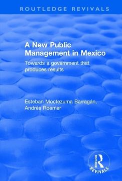 portada A New Public Management in Mexico: Towards a Government That Produces Results (en Inglés)
