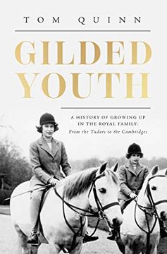 portada Gilded Youth: A History of Growing up in the Royal Family: From the Tudors to the Cambridges 