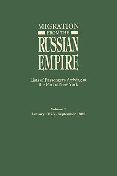 portada Migration From the Russian Empire: Lists of Passengers Arriviing at the Port of new York. Volume i: January 1875-September 1882 