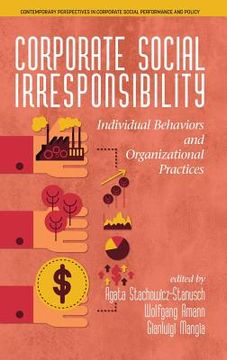 portada Corporate Social Irresponsibility: Individual Behaviors and Organizational Practices (hc) (en Inglés)