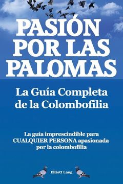 portada Pasion por las Palomas. La Guia Completa de la Colombofilia (in Spanish)