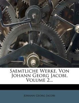 portada saemtliche werke, von johann georg jacobi, volume 2... (en Inglés)