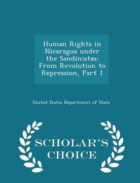 portada Human Rights in Nicaragua Under the Sandinistas: From Revolution to Repression, Part 1 - Scholar's Choice Edition (en Inglés)