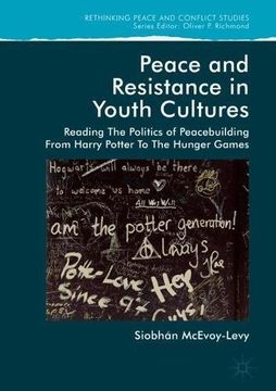 portada Peace and Resistance in Youth Cultures: Reading the Politics of Peacebuilding from Harry Potter to The Hunger Games (Rethinking Peace and Conflict Studies)