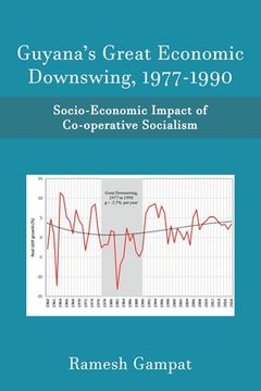 portada Guyana'S Great Economic Downswing, 1977-1990: Socio-Economic Impact of Co-Operative Socialism (in English)