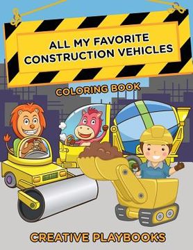 portada All My Favorite Construction Vehicles Coloring Book (en Inglés)