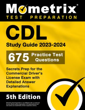 portada CDL Study Guide 2023-2024 - 675 Practice Test Questions, Secrets Prep for the Commercial Driver's License Exam with Detailed Answer Explanations: [5th (in English)