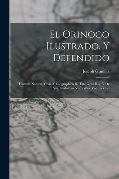 portada El Orinoco Ilustrado, y Defendido: Historia Natural, Civil, y Geographica de Este Gran Rio, y de sus Caudalosas Vertientes, Volumes 1-2