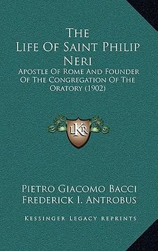 portada the life of saint philip neri: apostle of rome and founder of the congregation of the oratory (1902) (en Inglés)