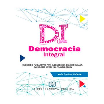 portada DEMOCRACIA INTEGRAL, UN DERECHO FUNDAMENTAL PARA EL LOGRO DE LA DIGNIDAD HUMANA
