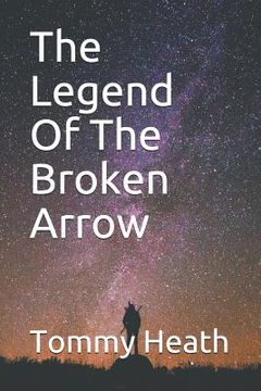 portada The Legend Of The Broken Arrow (en Inglés)