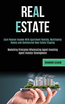 portada Real Estate: Earn Passive Income With Apartment Rentals, Multifamily Homes and Commercial Real Estate Flipping (Marketing Principles Wholesaling Agent Investing Agent Investor Development) (in English)
