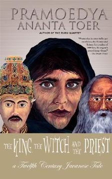 portada the king, the witch and the priest: a twelfth-century javanese tale (calon arang) (en Inglés)