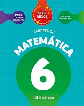 portada Carpeta de Matematica 6 Tinta Fresca Serie Nexos (in Spanish)