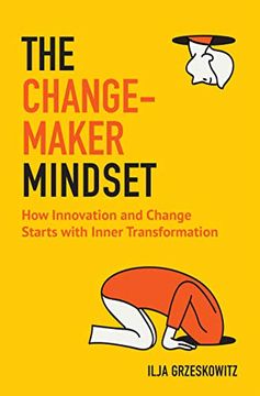 portada The Changemaker Mindset: How Innovation and Change Start With Inner Transformation (en Inglés)