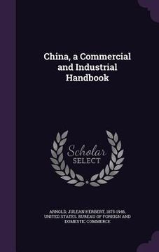 portada China, a Commercial and Industrial Handbook (in English)