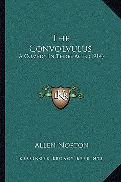 portada the convolvulus: a comedy in three acts (1914)