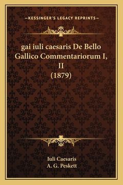 portada gai iuli caesaris De Bello Gallico Commentariorum I, II (1879) (en Latin)