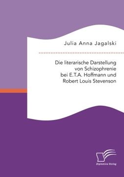 portada Die literarische Darstellung von Schizophrenie bei E.T.A. Hoffmann und Robert Louis Stevenson