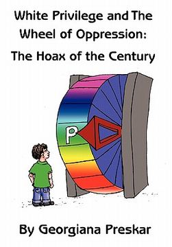 portada white privilege and the wheel of oppression,the hoax of the century