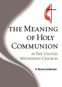 portada The Meaning of Holy Communion in The United Methodist Church (in English)