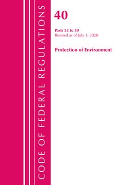 portada Code of Federal Regulations, Title 40 Protection of the Environment 53-59, Revised as of July 1, 2020 (in English)