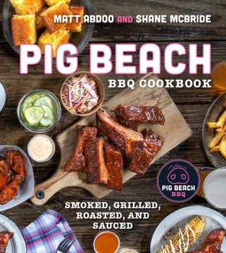 portada Pig Beach bbq Cookbook: Smoked, Grilled, Roasted, and Sauced (en Inglés)