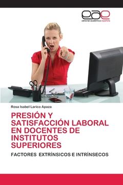 portada Presión y Satisfacción Laboral en Docentes de Institutos Superiores: Factores Extrínsicos e Intrínsecos