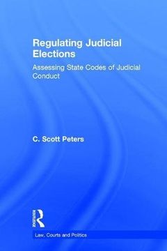 portada Regulating Judicial Elections: Assessing State Codes of Judicial Conduct (en Inglés)