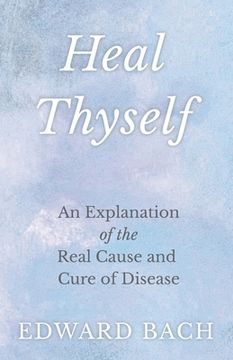 portada Heal Thyself - An Explanation of the Real Cause and Cure of Disease (en Inglés)