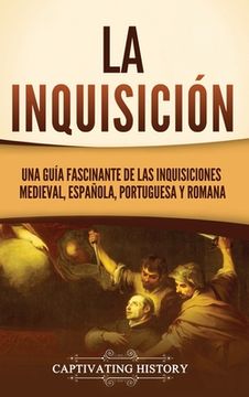 portada La Inquisición: Una guía fascinante de las Inquisiciones medieval, española, portuguesa y romana