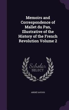 portada Memoirs and Correspondence of Mallet du Pan, Illustrative of the History of the French Revolution Volume 2 (en Inglés)