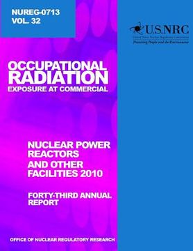 portada Occupational Radiation Exposure and Commercial Nuclear Power Reactors and Other Facilities 2010: Forty-Third Annual Report