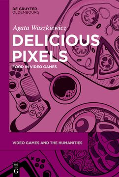 portada Delicious Pixels: Food in Video Games (en Inglés)