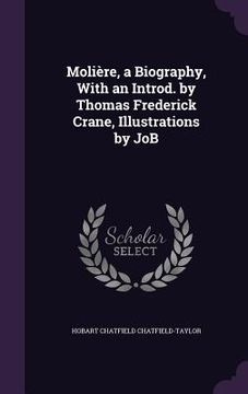 portada Molière, a Biography, With an Introd. by Thomas Frederick Crane, Illustrations by JoB (en Inglés)