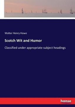 portada Scotch Wit and Humor: Classified under appropriate subject headings (en Inglés)